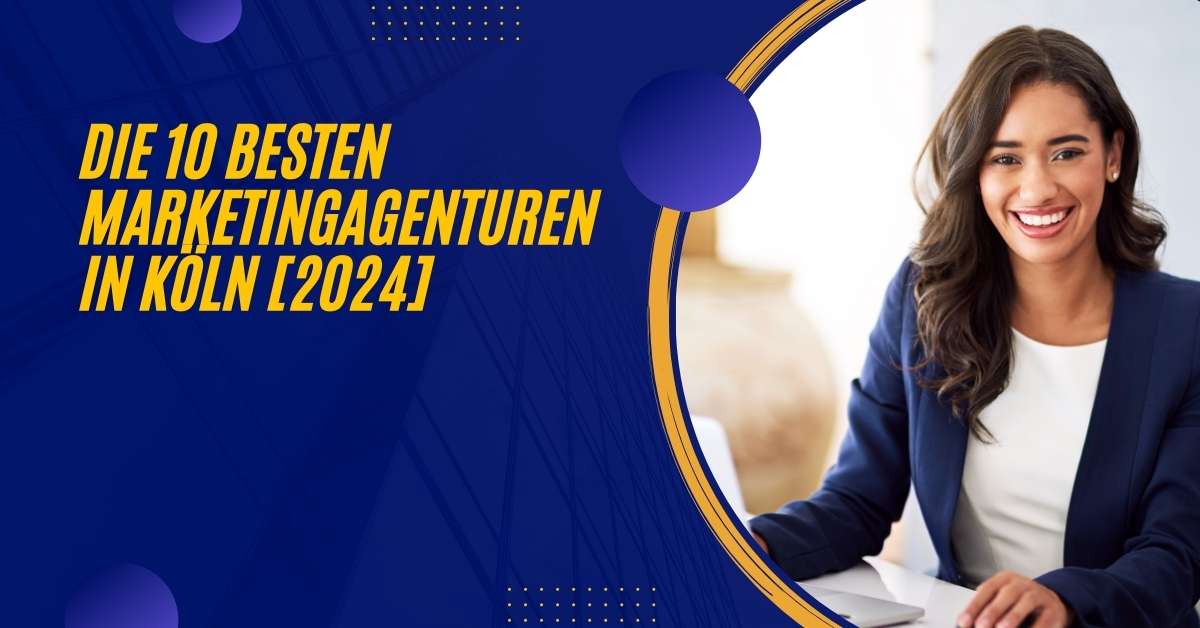 Die 10 Besten Marketingagenturen in Köln [2024]