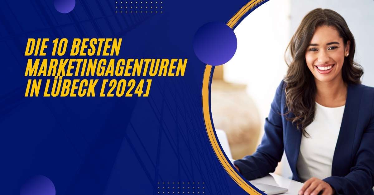 Die 10 Besten Marketingagenturen in Lübeck [2024]