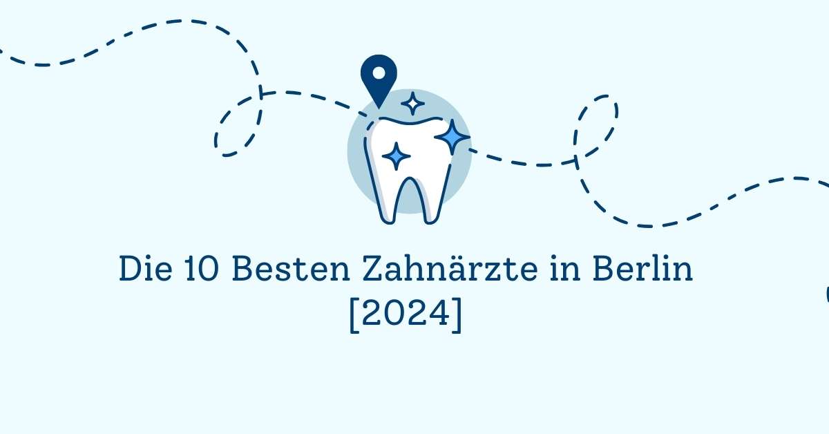 Die 10 Besten Zahnärzte in Berlin [2024]