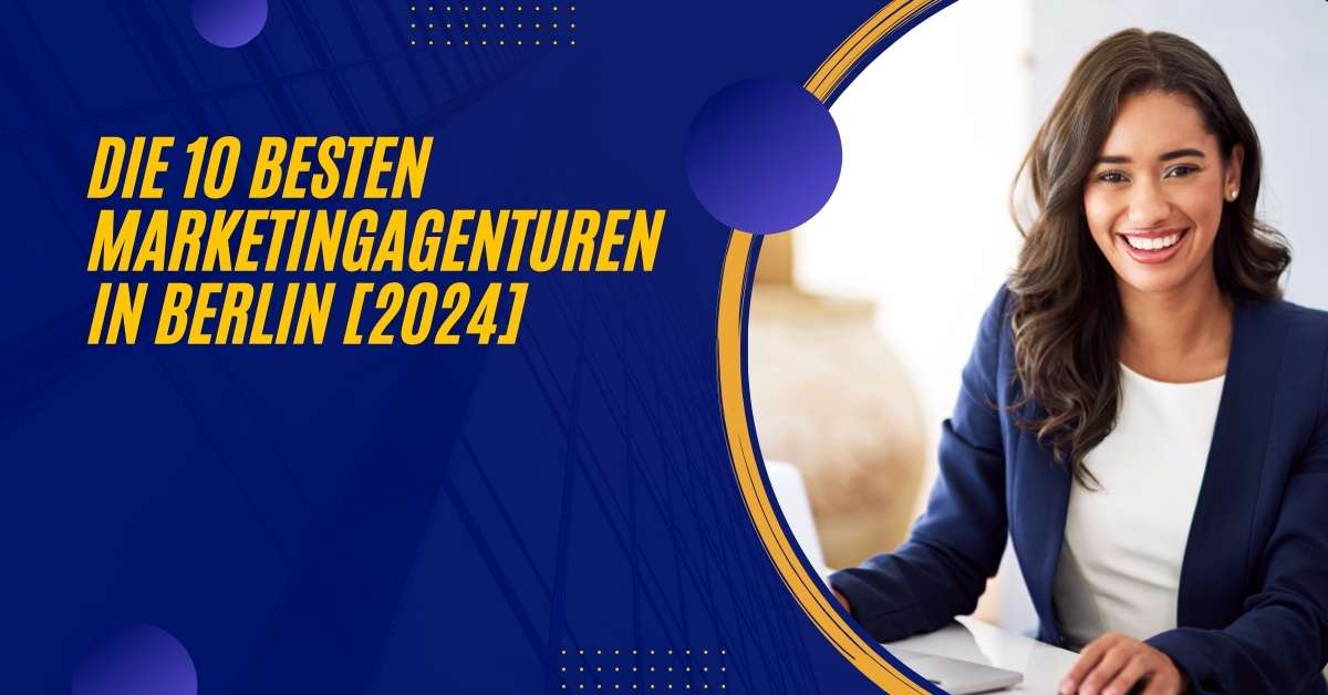 Die 10 Besten Marketingagenturen in Berlin [2024]