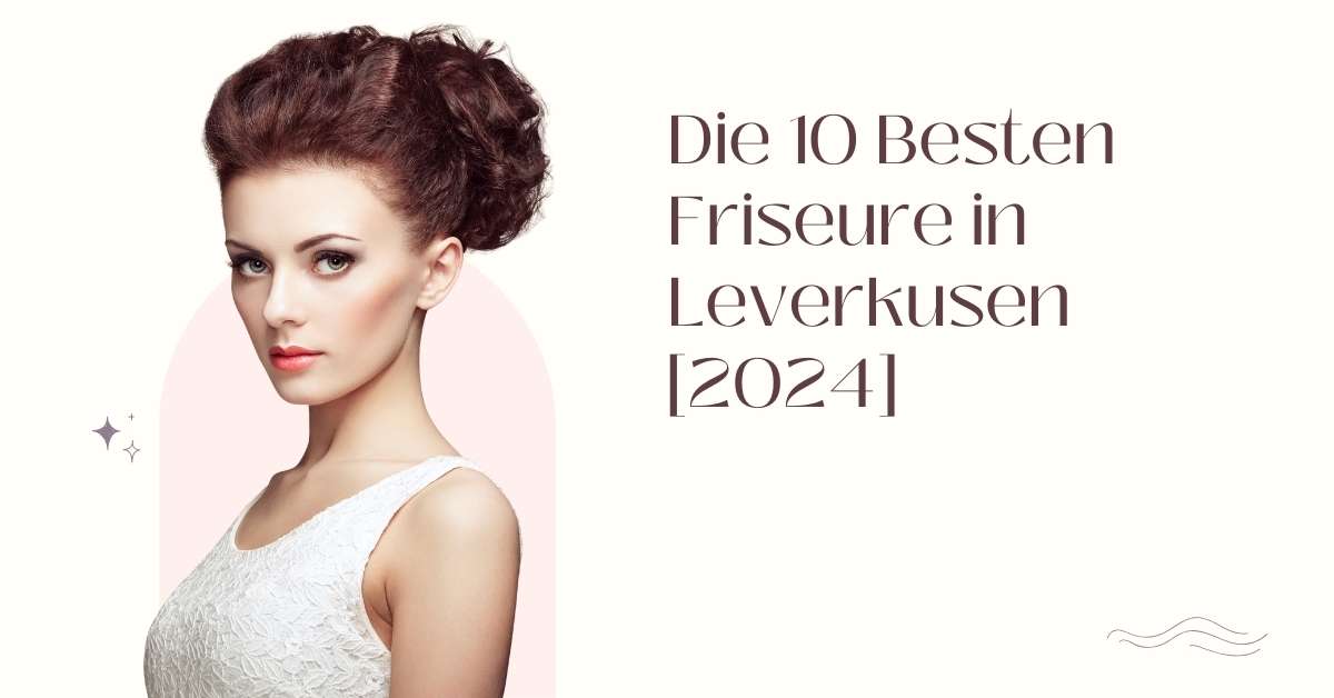 Die 10 Besten Friseure in Leverkusen [2024]