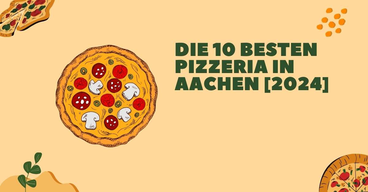 Die 10 Besten Pizzeria in Aachen [2024]