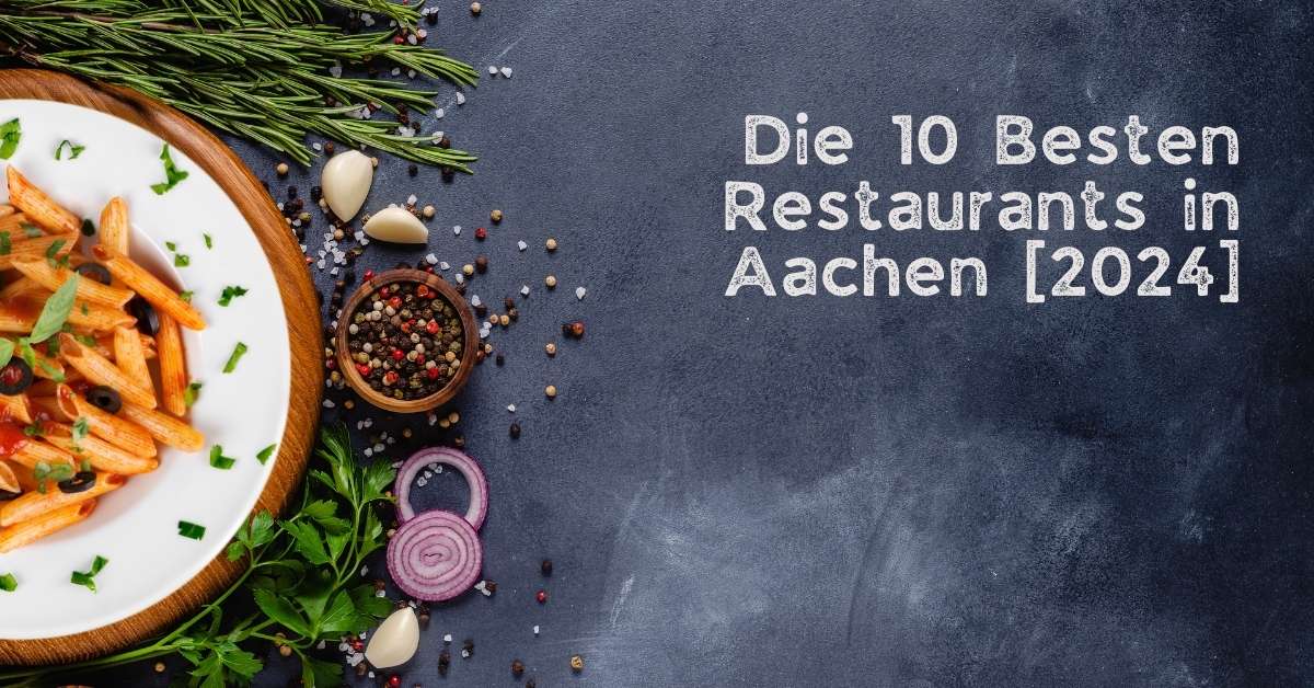 Die 10 Besten Restaurants in Aachen [2024]