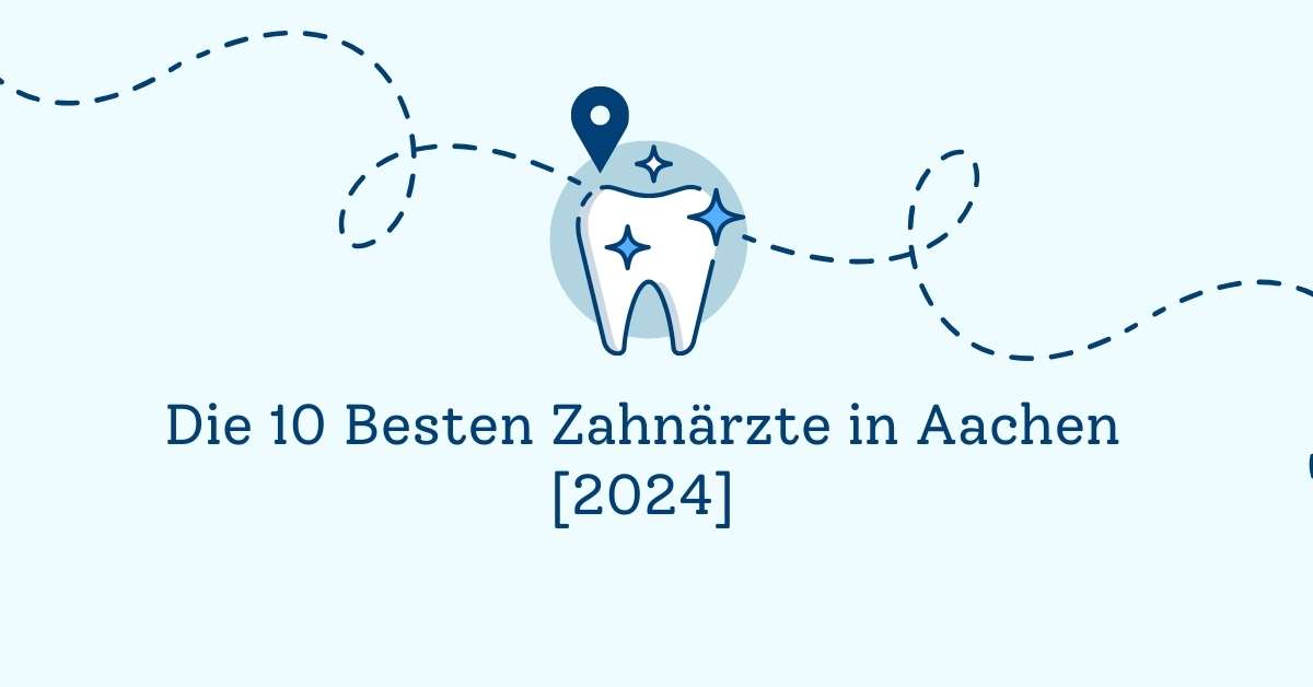 Die 10 Besten Zahnärzte in Aachen [2024]