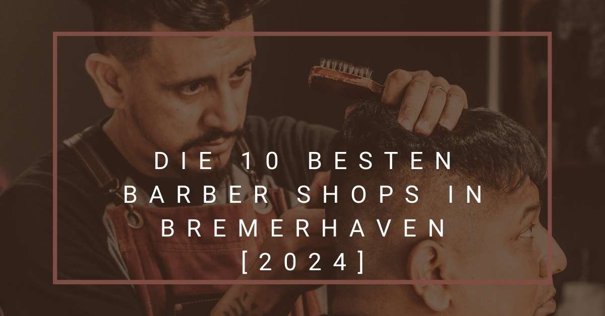 Die 10 Besten Barber Shops in Bremer­haven [2024]