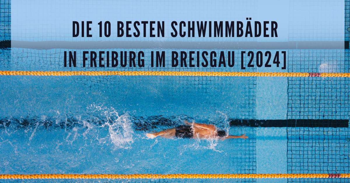 Die 10 Besten Schwimmbäder in Freiburg im Breisgau [2024]
