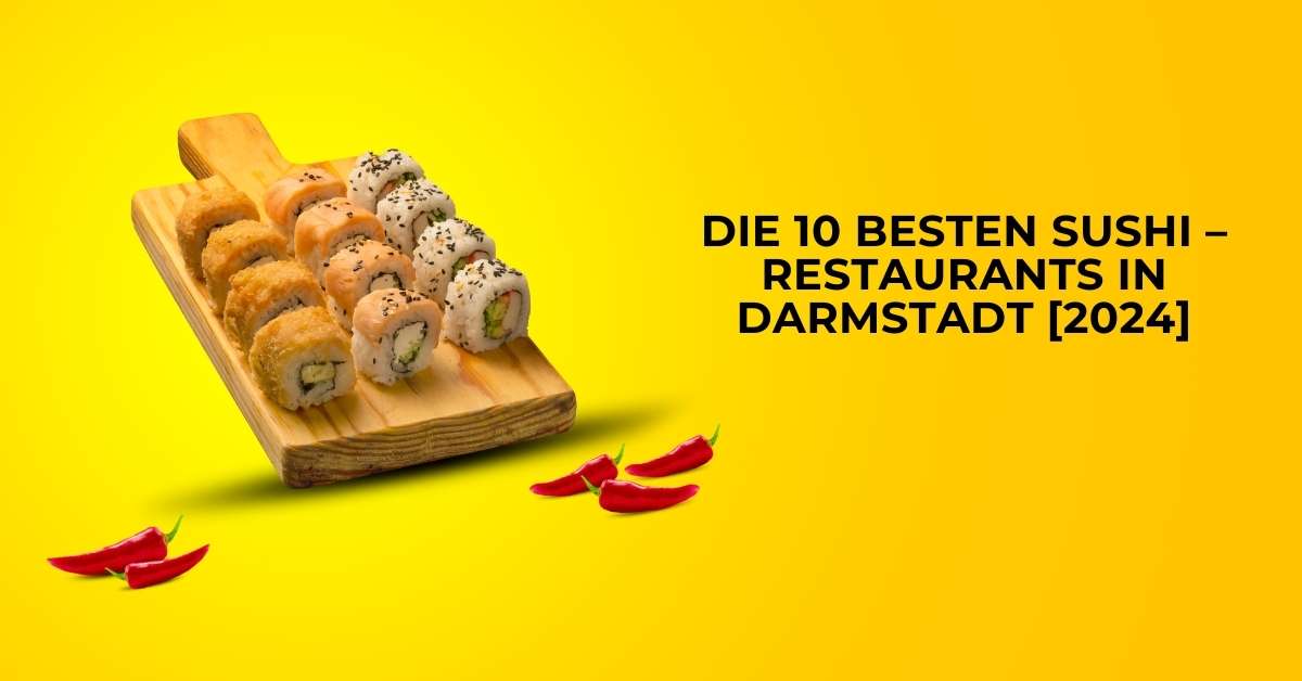 Die 10 Besten Sushi – Restaurants in Darmstadt [2024]
