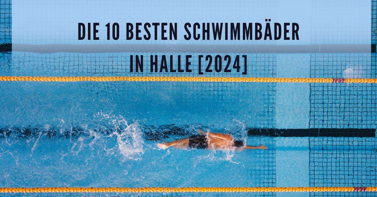Die 10 Besten Schwimmbäder in Halle [2024]