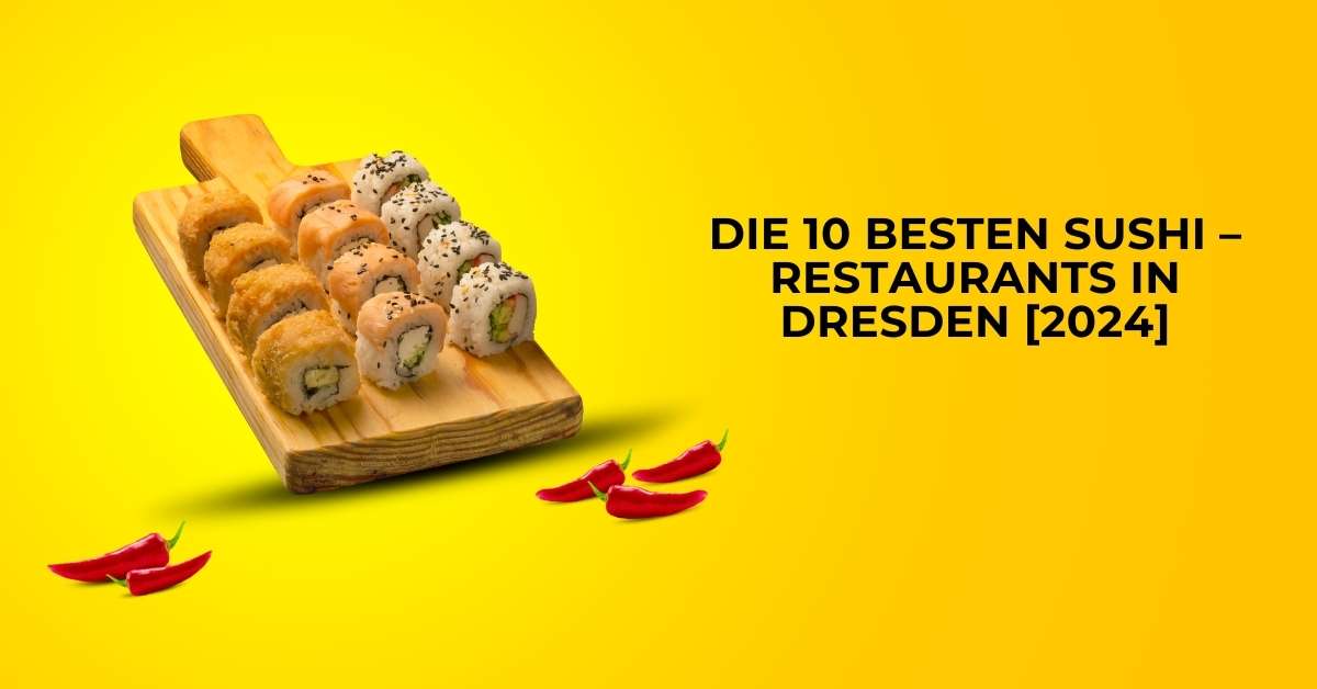 Die 10 Besten Sushi – Restaurants in Dresden [2024]