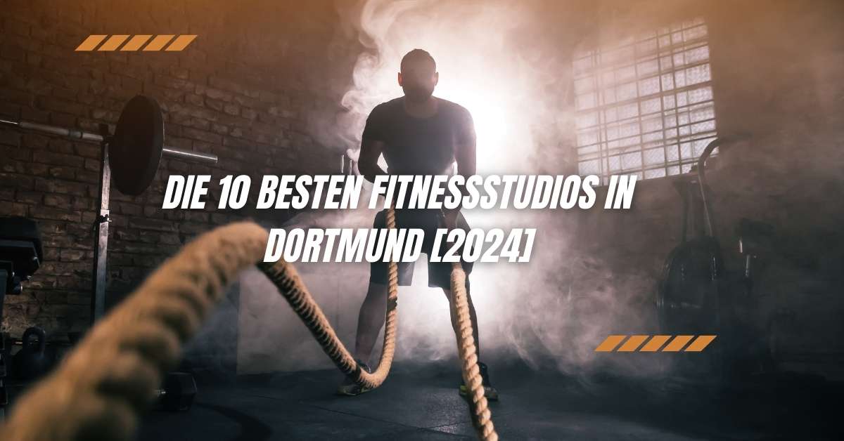 Die 10 Besten Fitnessstudios in Dortmund [2024]