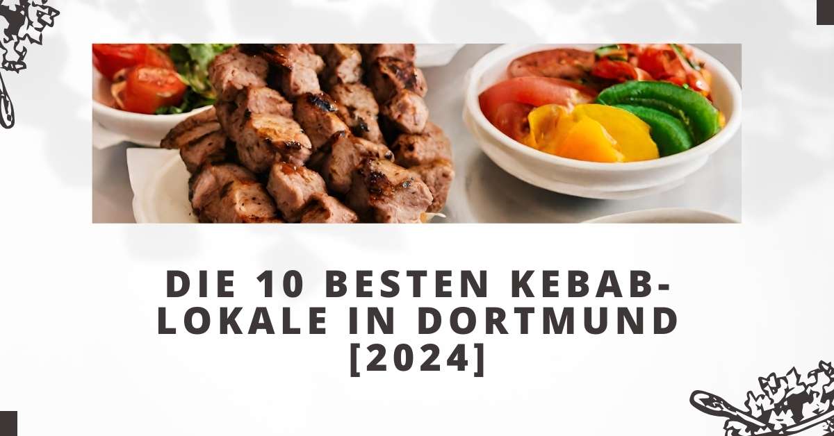Die 10 Besten Kebab-Lokale in Dortmund [2024]