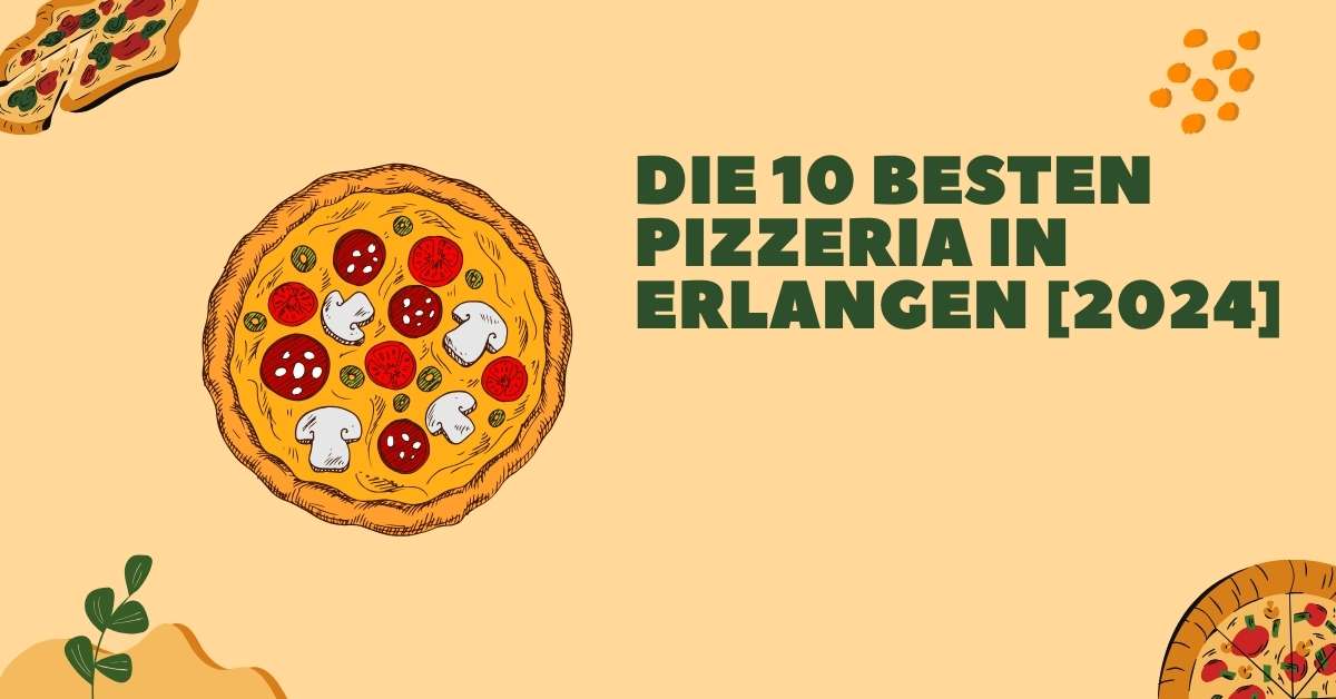 Die 10 Besten Pizzeria in Erlangen [2024]