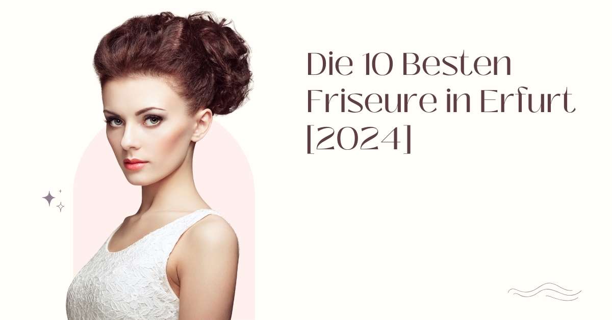 Die 10 Besten Friseure in Erfurt [2024]