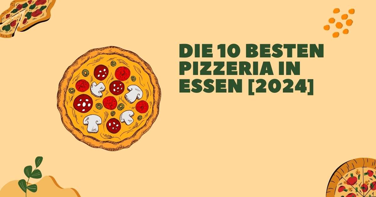Die 10 Besten Pizzeria in Essen [2024]