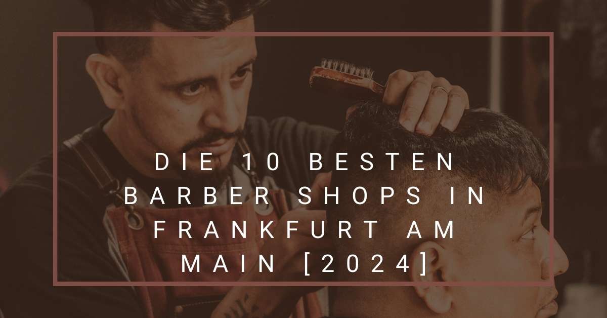 Die 10 Besten Barber Shops in Frankfurt am Main [2024]