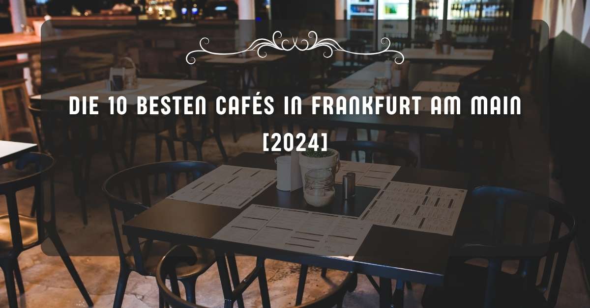 Die 10 Besten Cafés in Frankfurt am Main [2024]