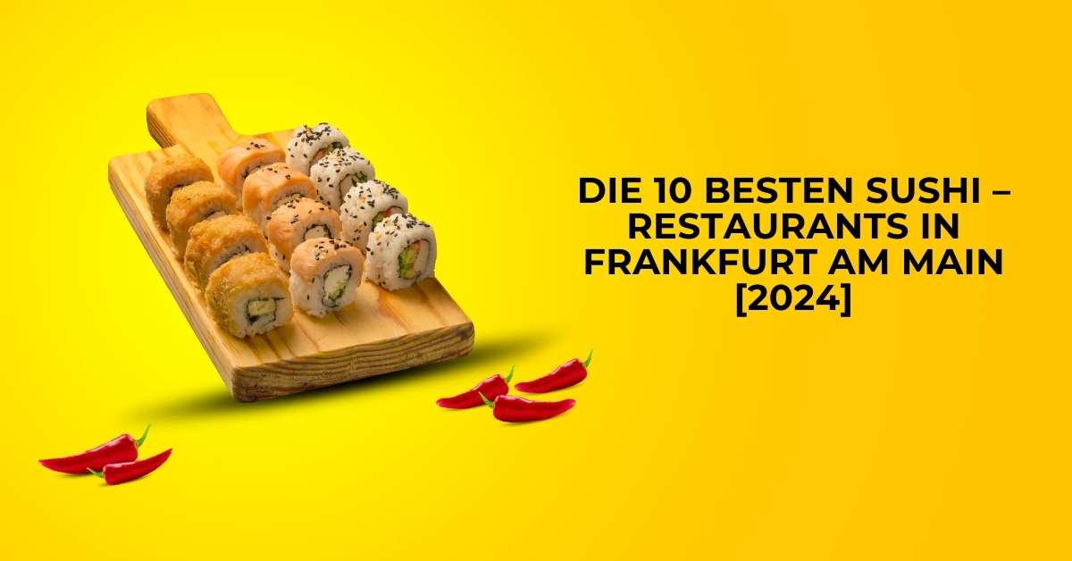 Die 10 Besten Sushi – Restaurants in Frankfurt am Main [2024]
