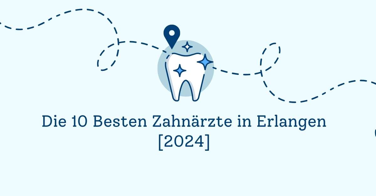 Die 10 Besten Zahnärzte in Erlangen [2024]