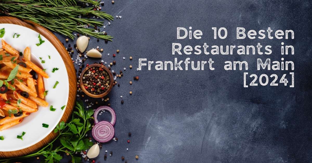 Die 10 Besten Restaurants in Frankfurt am Main [2024]