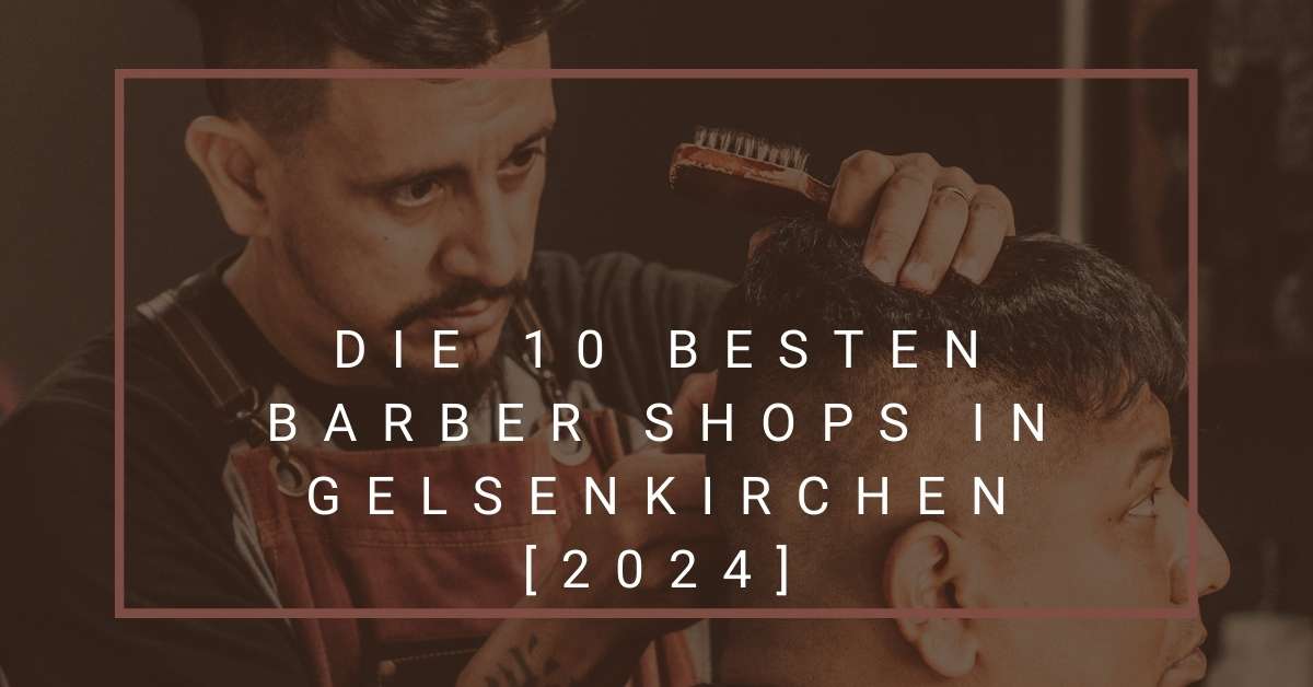 Die 10 Besten Barber Shops in Gelsenkirchen [2024]