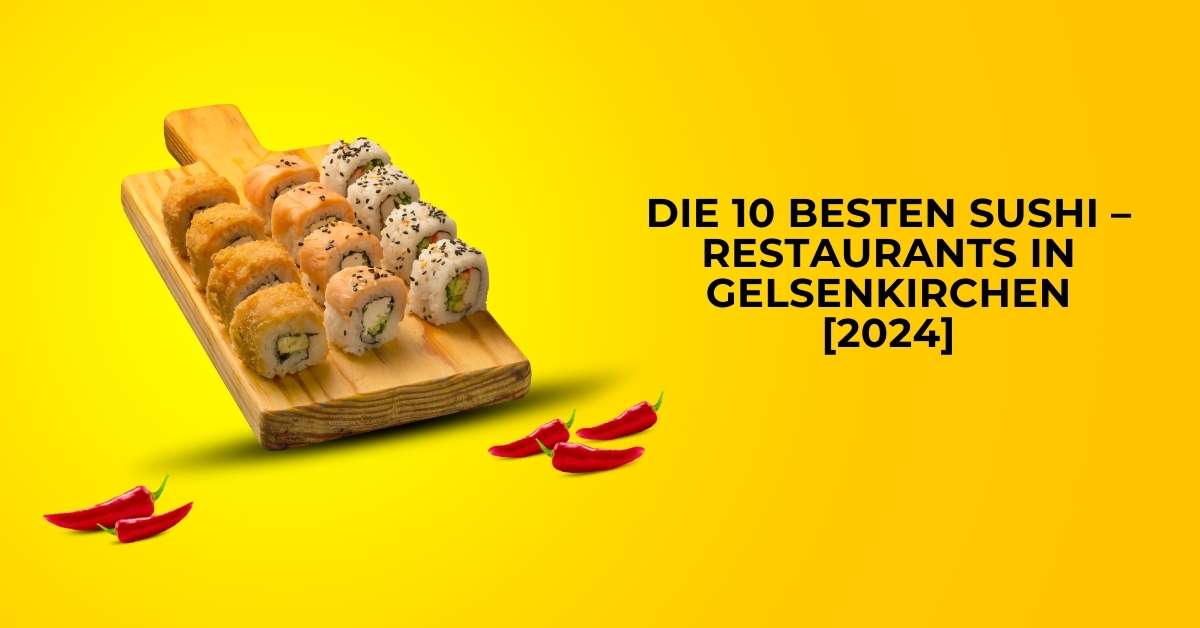 Die 10 Besten Sushi – Restaurants in Gelsenkirchen [2024]