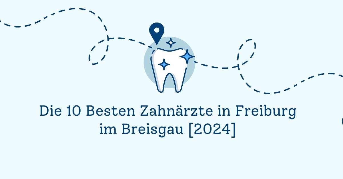 Die 10 Besten Zahnärzte in Freiburg im Breisgau [2024]