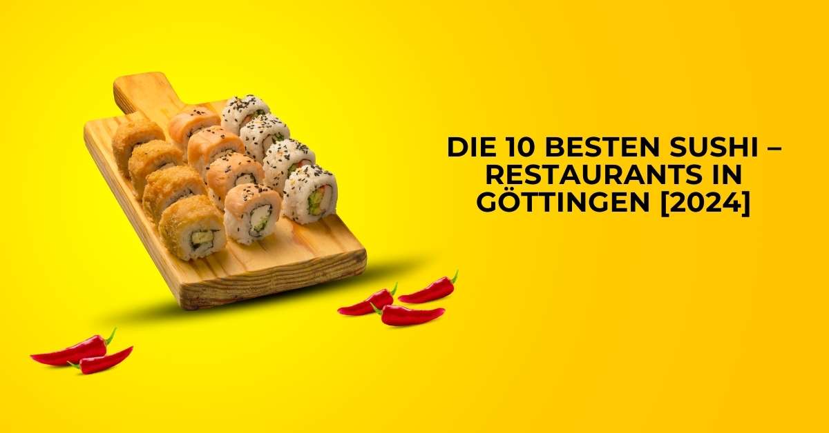 Die 10 Besten Sushi – Restaurants in Göttingen [2024]