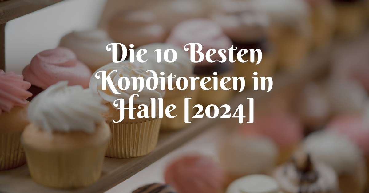 Die 10 Besten Konditoreien in Halle [2024]
