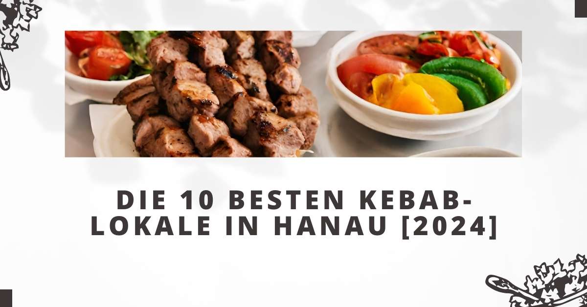 Die 10 Besten Kebab-Lokale in Hanau [2024]