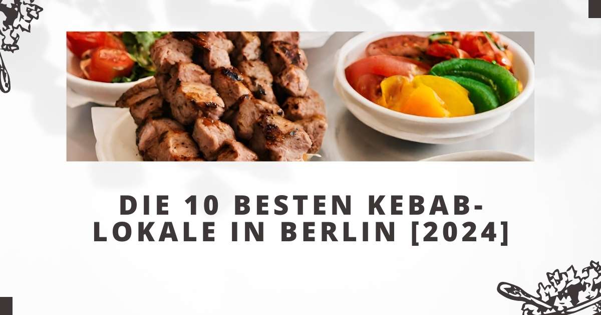 Die 10 Besten Kebab-Lokale in Berlin [2024]