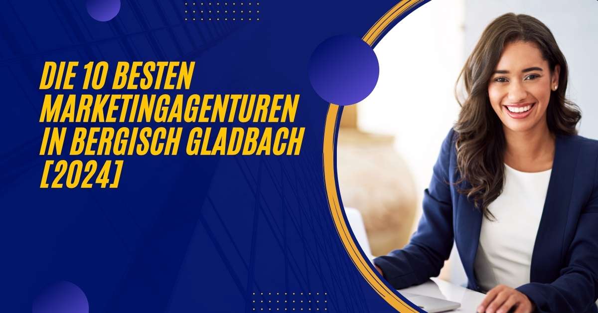 Die 10 Besten Marketingagenturen in Bergisch Gladbach [2024]