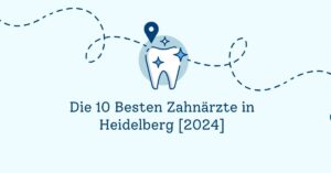 Die 10 Besten Zahnärzte in Heidelberg [2024]