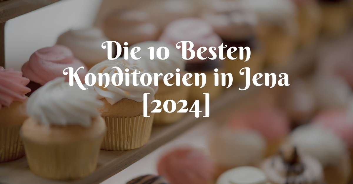 Die 10 Besten Konditoreien in Jena [2024]