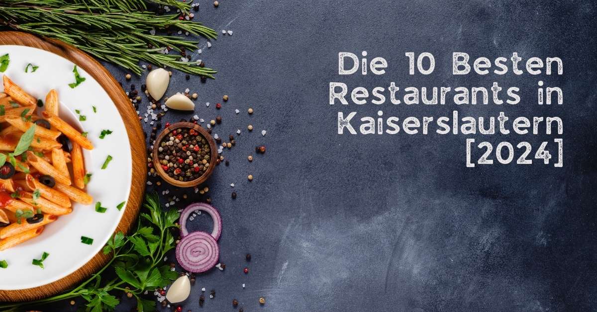 Die 10 Besten Restaurants in Kaiserslautern [2024]