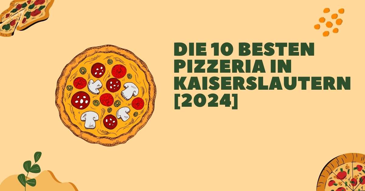 Die 10 Besten Pizzeria in Kaiserslautern [2024]