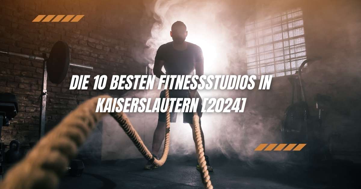 Die 10 Besten Fitnessstudios in Kaiserslautern [2024]