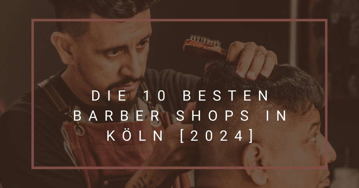 Die 10 Besten Barber Shops in Köln [2024]