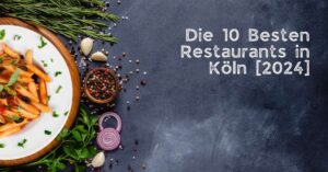 Die 10 Besten Restaurants in Köln [2024]