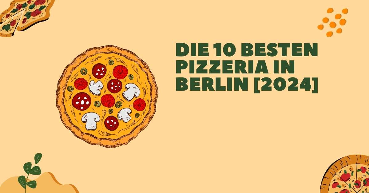 Die 10 Besten Pizzeria in Berlin [2024]