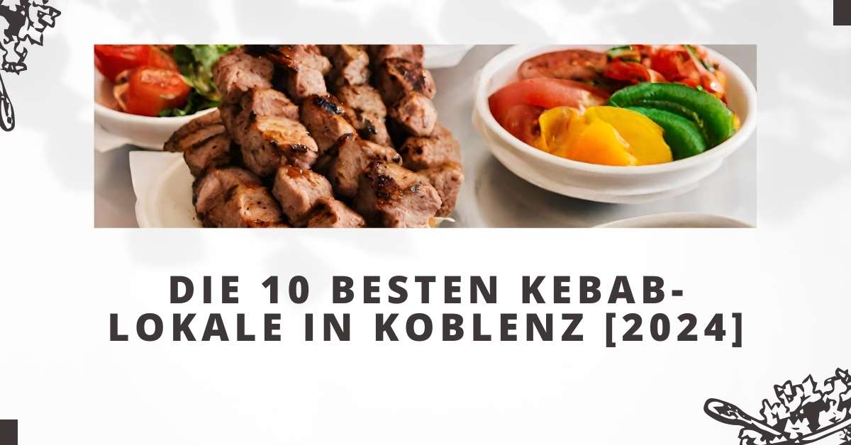 Die 10 Besten Kebab-Lokale in Koblenz [2024]