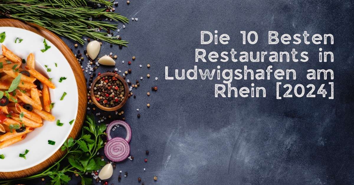 Die 10 Besten Restaurants in Ludwigshafen am Rhein [2024]