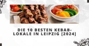 Die 10 Besten Kebab-Lokale in Leipzig [2024]