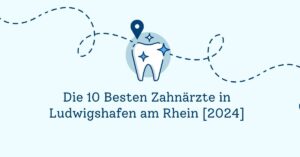 Die 10 Besten Zahnärzte in Ludwigshafen am Rhein [2024]
