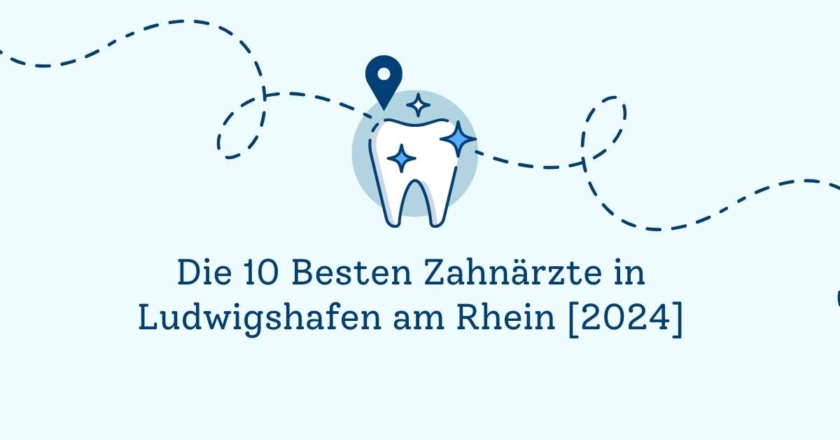 Die 10 Besten Zahnärzte in Ludwigshafen am Rhein [2024]