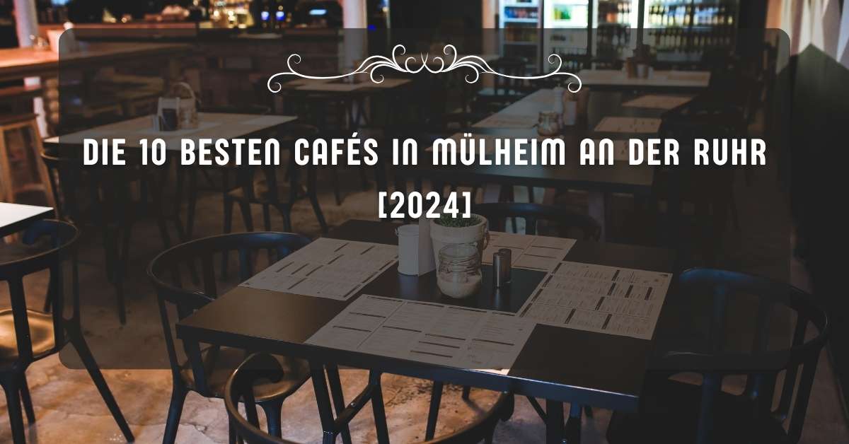 Die 10 Besten Cafés in Mülheim an der Ruhr [2024]