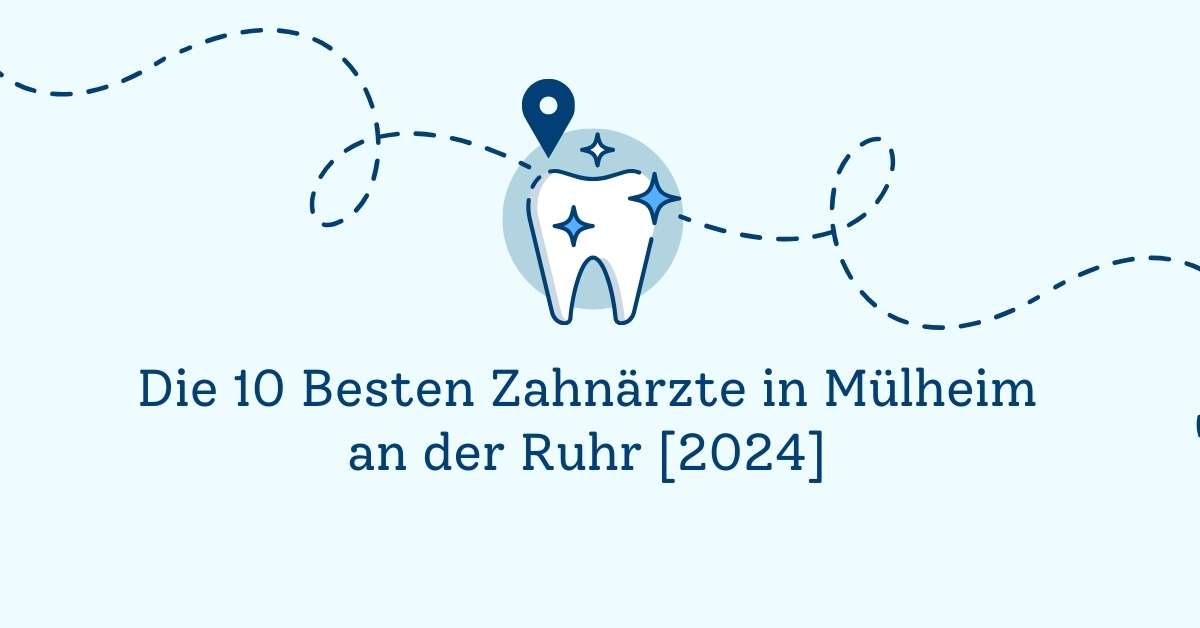Die 10 Besten Zahnärzte in Mülheim an der Ruhr [2024]