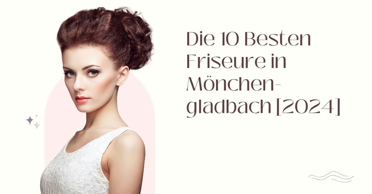 Die 10 Besten Friseure in Mönchen­gladbach [2024]