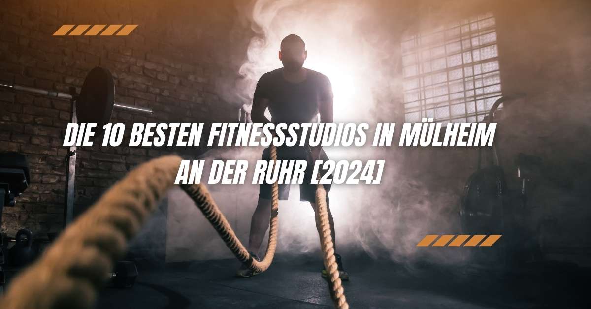 Die 10 Besten Fitnessstudios in Mülheim an der Ruhr [2024]