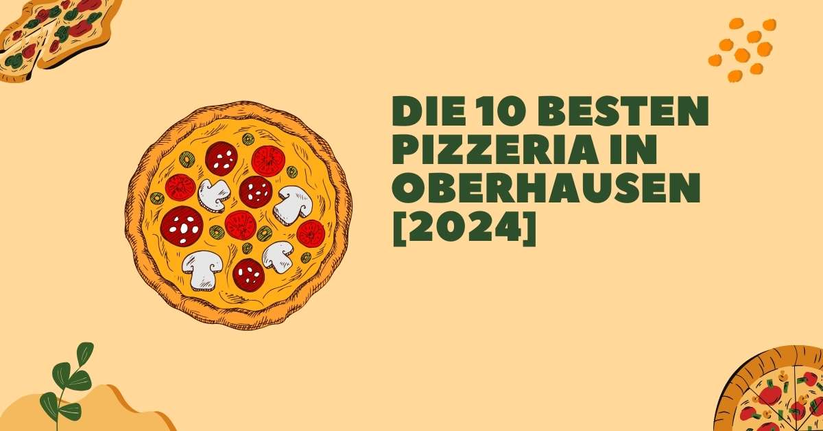 Die 10 Besten Pizzeria in Oberhausen [2024]