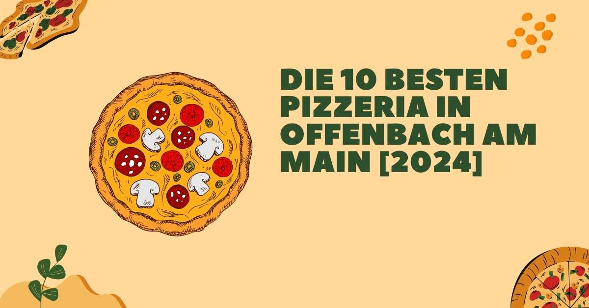 Die 10 Besten Pizzeria in Offenbach am Main [2024]